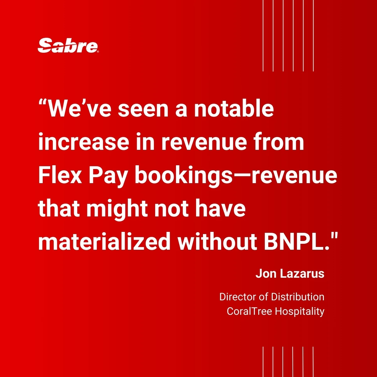 Buy Now Pay Later case study: CoralTree Hospitality - Sabre Hospitality. "We've seen a notable increase in revenue from Flex Pay bookings--revenue that might not have materialized without BNPL."